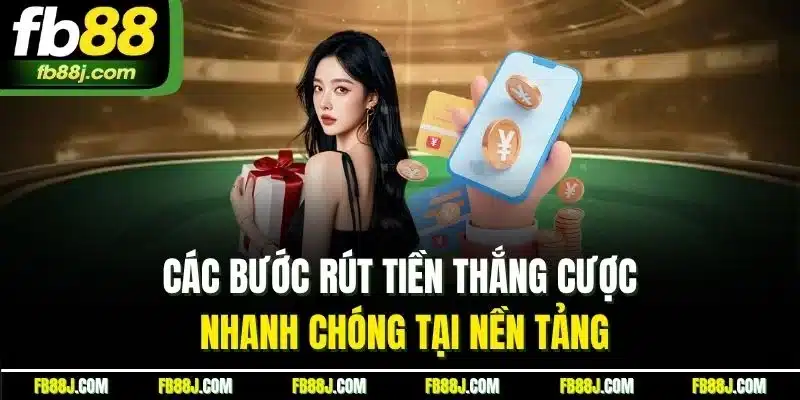 Các bước rút tiền thắng cược nhanh chóng tại nền tảng