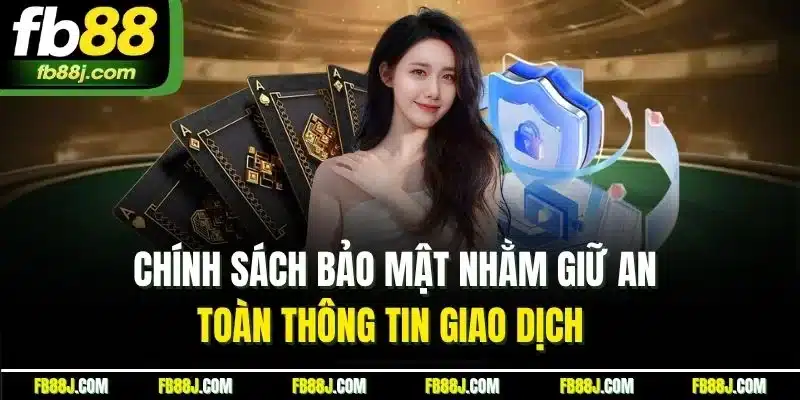 Chính sách bảo mật nhằm giữ an toàn thông tin giao dịch  