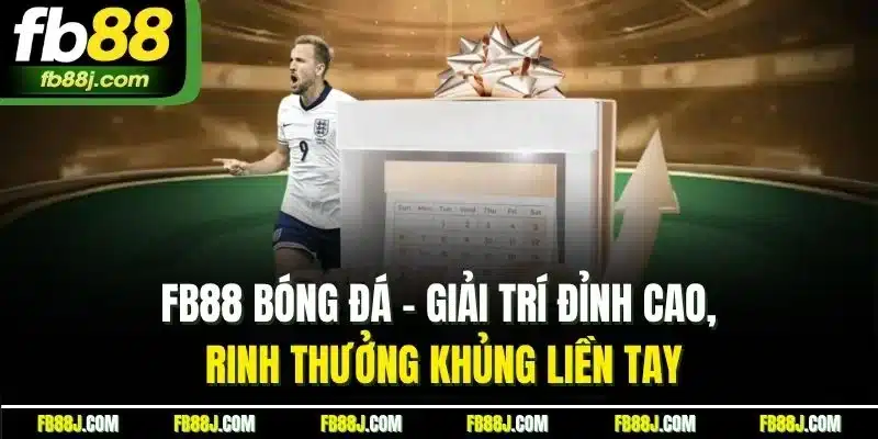 FB88 bóng đá - Giải trí đỉnh cao, rinh thưởng khủng liền tay