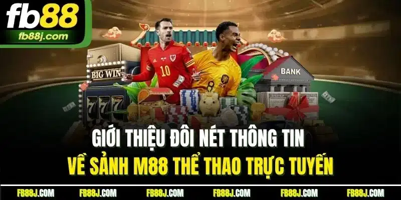 Giới thiệu đôi nét thông tin về sảnh M88 thể thao trực tuyến