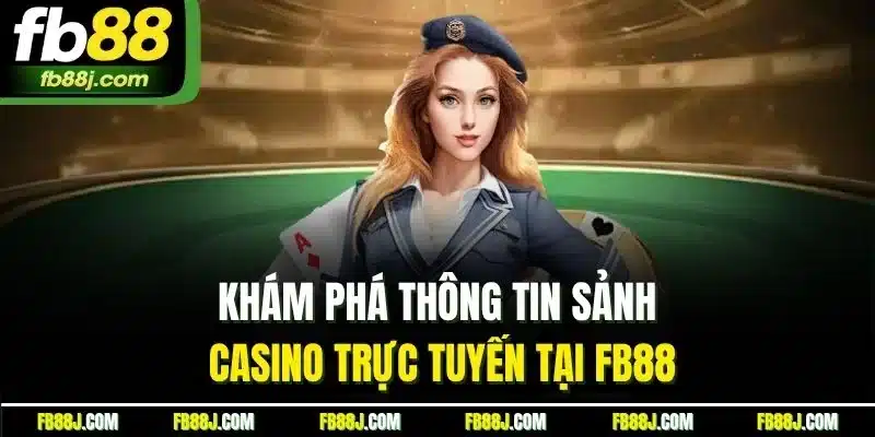 Khám phá thông tin sảnh casino trực tuyến tại FB88