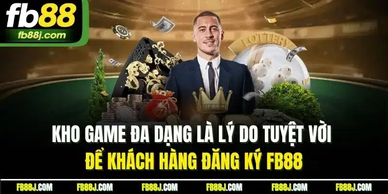 Kho game đa dạng là lý do tuyệt vời để khách hàng đăng ký FB88