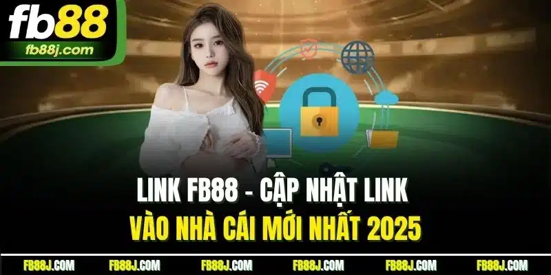 Link FB88 - Cập nhật link vào nhà cái mới nhất 2025