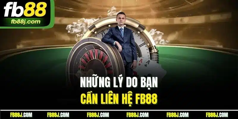 Những lý do bạn cần liên hệ FB88 