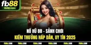 Nổ Hũ 88 - Sảnh Chơi Kiếm Thưởng Hấp Dẫn, Uy Tín 2025