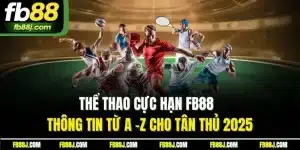 Thể Thao Cực Hạn FB88 - Thông Tin Từ A -Z Cho Tân Thủ 2025