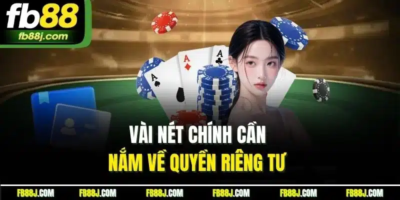 Vài nét chính cần nắm về quyền riêng tư 