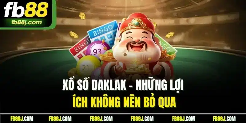 Xổ Số Daklak | Chiến Thuật Chơi Mang Lại Thắng Lớn Tại FB88 3 Xổ số daklak - những lợi ích không nên bỏ qua
